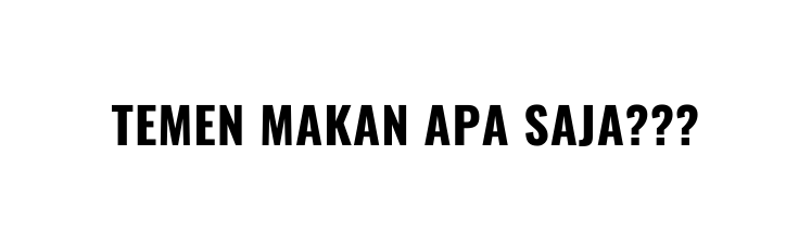 TEMEN MAKAN APA SAJA