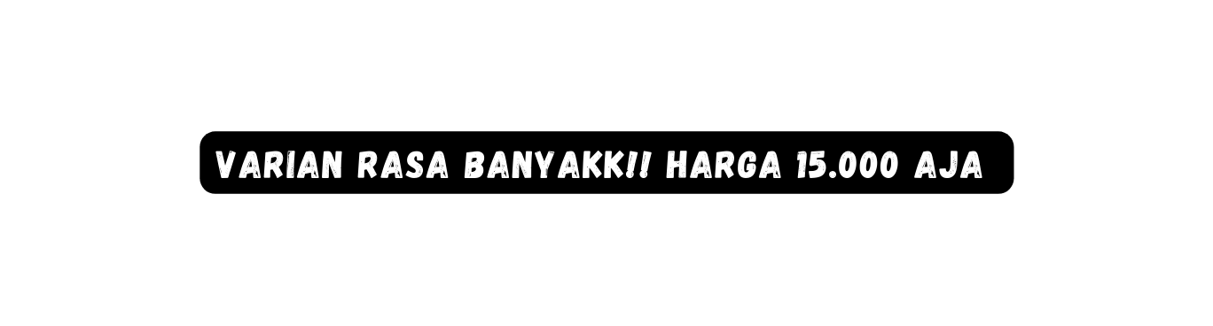 Varian rasa banyakk harga 15 000 aja